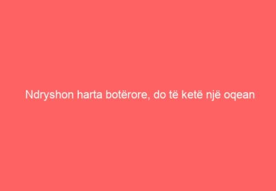 Ndryshon harta botërore, do të ketë një oqean të pestë